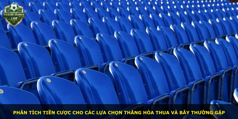 Phân tích tiền cược cho các lựa chọn thắng hòa thua và bẫy thường gặp