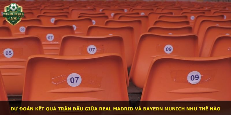 Dự đoán kết quả trận đấu giữa Real Madrid và Bayern Munich như thế nào