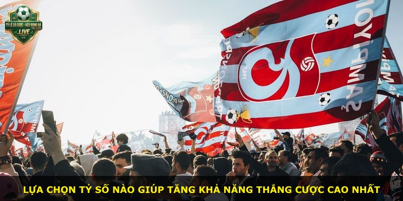 Lựa chọn tỷ số nào giúp tăng khả năng thắng cược cao nhất