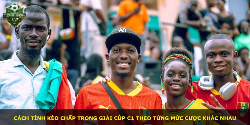 Cách tính kèo chấp trong giải Cúp C1 theo từng mức cược khác nhau