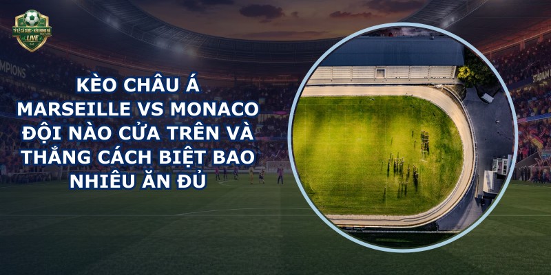 kèo châu Á Marseille vs Monaco