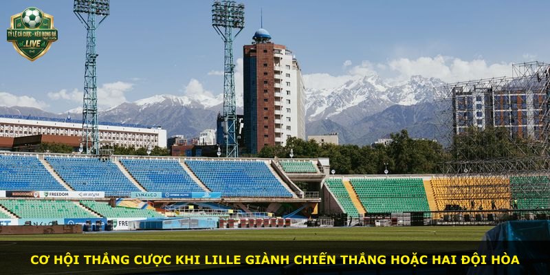 Cơ hội thắng cược khi Lille giành chiến thắng hoặc hai đội hòa