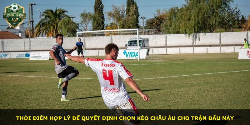 Thời điểm hợp lý để quyết định chọn kèo châu Âu cho trận đấu này
