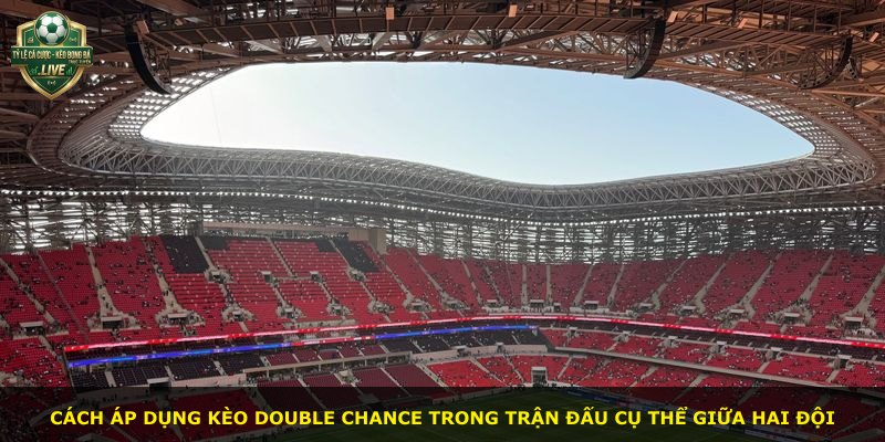 Cách áp dụng kèo Double Chance trong trận đấu cụ thể giữa hai đội