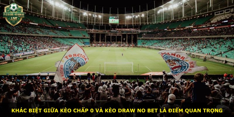 Khác biệt giữa kèo chấp 0 và kèo Draw No Bet là điểm quan trọng