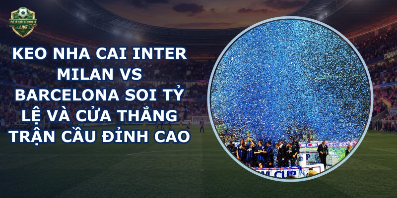 keo nha cai Inter Milan vs Barcelona