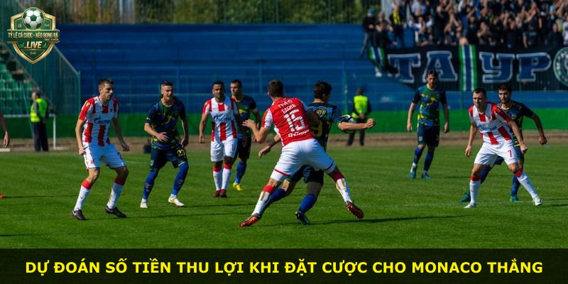 Dự đoán số tiền thu lợi khi đặt cược cho Monaco thắng