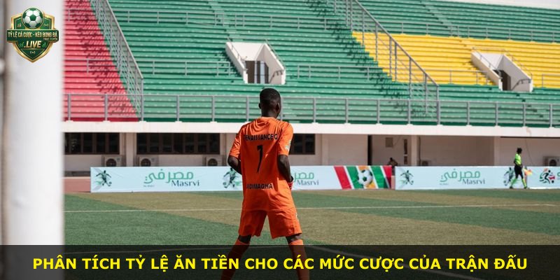 Phân tích tỷ lệ ăn tiền cho các mức cược của trận đấu