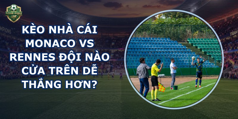 kèo nhà cái Monaco vs Rennes
