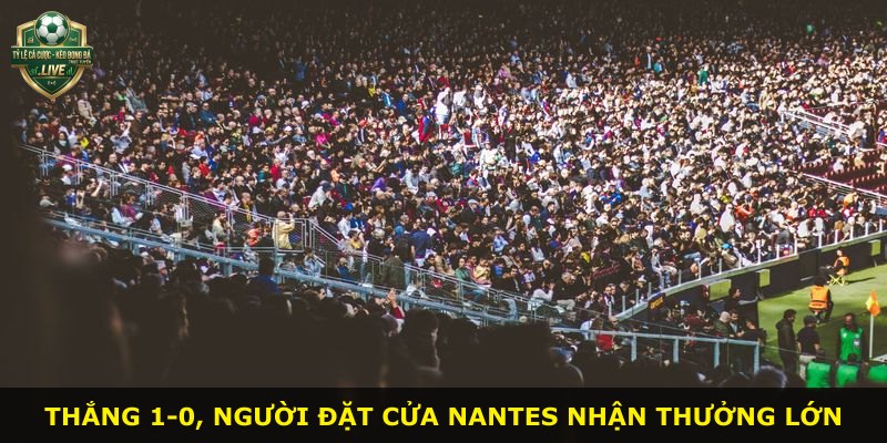 Thắng 1-0, người đặt cửa Nantes nhận thưởng lớn