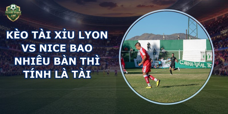kèo tài xỉu Lyon vs Nice