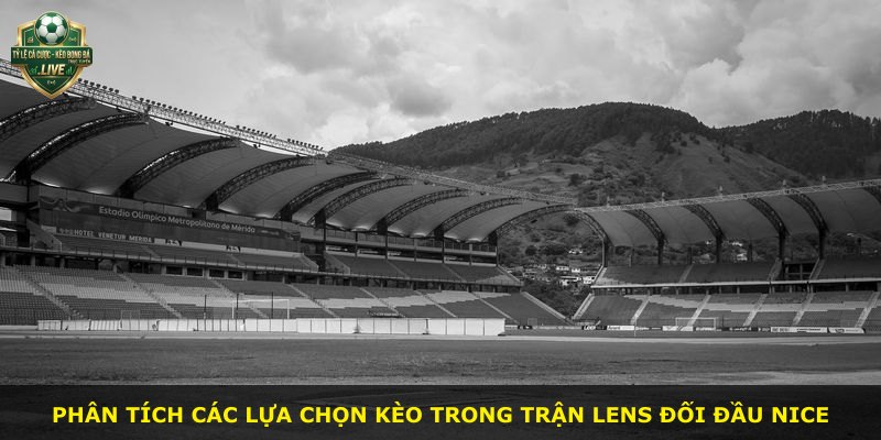 Phân tích các lựa chọn kèo trong trận Lens đối đầu Nice