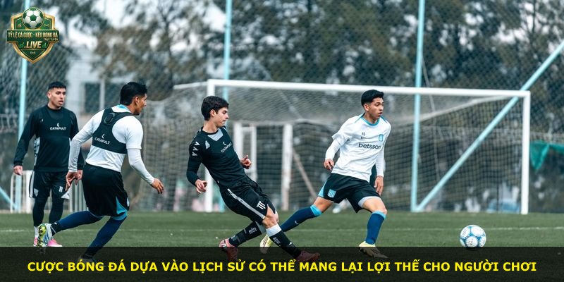 Cược bóng đá dựa vào lịch sử có thể mang lại lợi thế cho người chơi