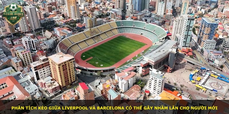 Phân tích kèo giữa Liverpool và Barcelona có thể gây nhầm lẫn cho người mới
