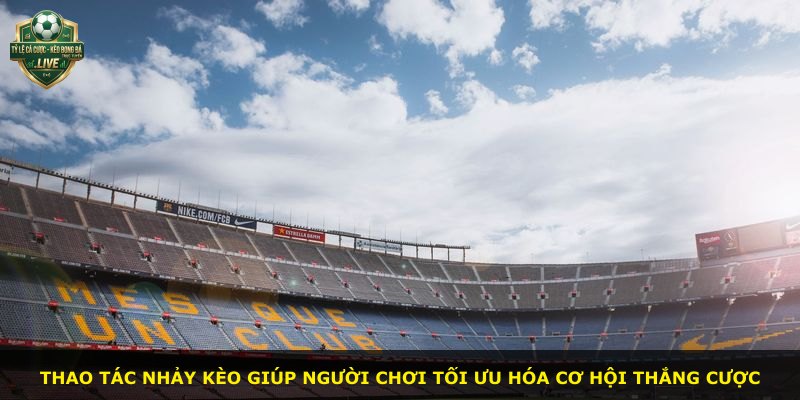 Thao tác nhảy kèo giúp người chơi tối ưu hóa cơ hội thắng cược