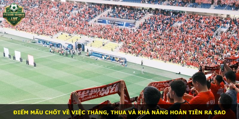 Điểm mấu chốt về việc thắng, thua và khả năng hoàn tiền ra sao