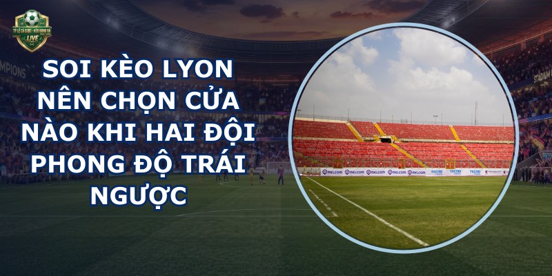 soi kèo Lyon