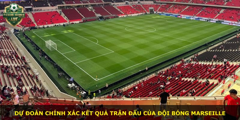 Dự đoán chính xác kết quả trận đấu của đội bóng Marseille
