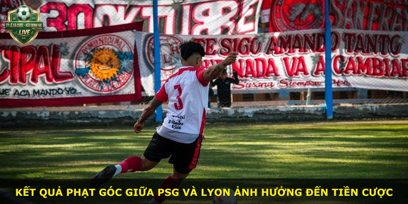 Kết quả phạt góc giữa PSG và Lyon ảnh hưởng đến tiền cược