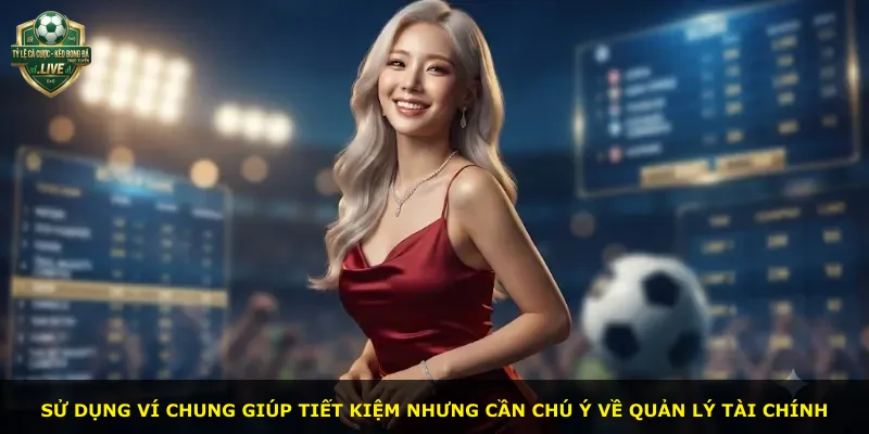 Sử dụng ví chung giúp tiết kiệm nhưng cần chú ý về quản lý tài chính