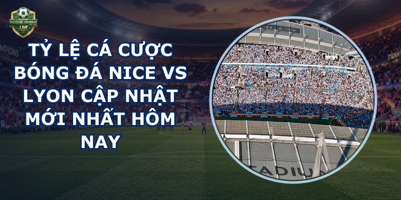 tỷ lệ cá cược bóng đá Nice vs Lyon
