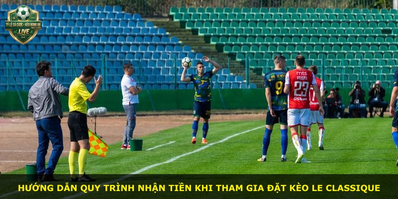 Hướng dẫn quy trình nhận tiền khi tham gia đặt kèo Le Classique