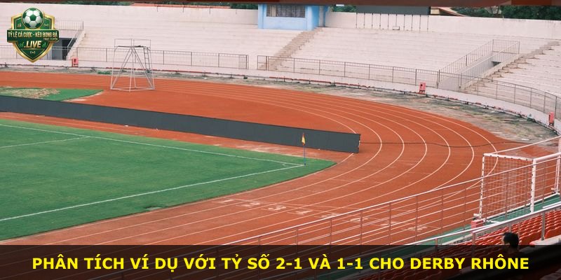 Phân tích ví dụ với tỷ số 2-1 và 1-1 cho derby Rhône