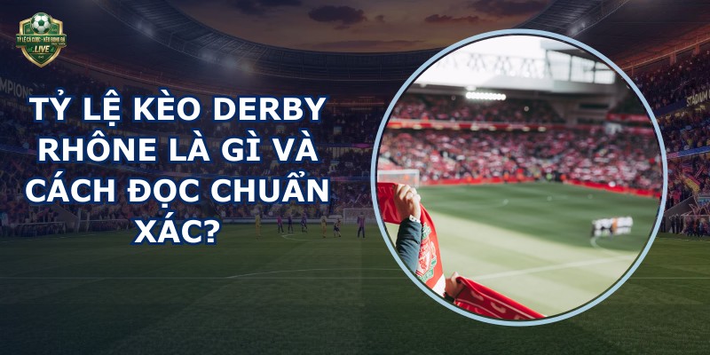 tỷ lệ kèo derby Rhône