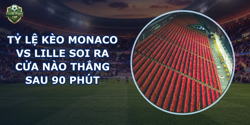 tỷ lệ kèo Monaco vs Lille