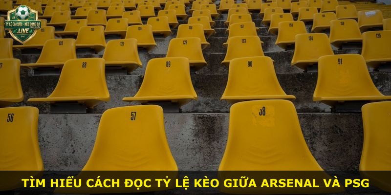 Tìm hiểu cách đọc tỷ lệ kèo giữa Arsenal và PSG