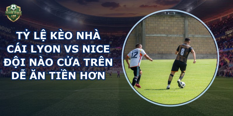 tỷ lệ kèo nhà cái Lyon vs Nice