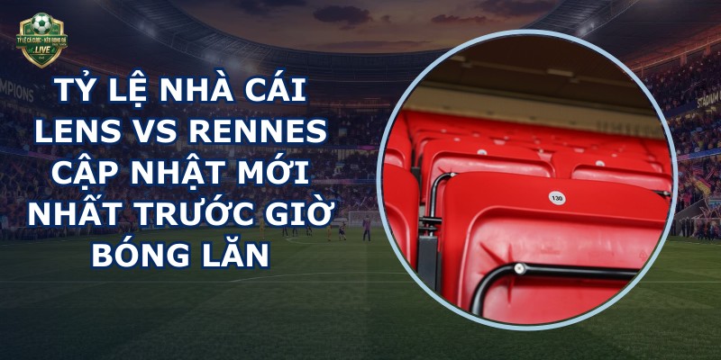 tỷ lệ nhà cái Lens vs Rennes
